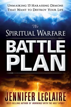 The Spiritual Warfare Battle Plan : Unmasking 15 Harassing Demons That Want to Destroy Your Life